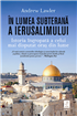 În lumea subterană a Ierusalimului, o istorie a secretelor îngropate secole la rând sub Orașul Sfânt